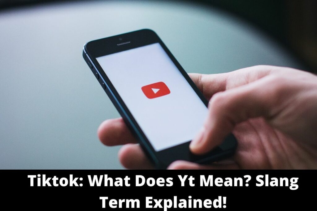 Tiktok: What Does Yt Mean? Slang Term Explained!