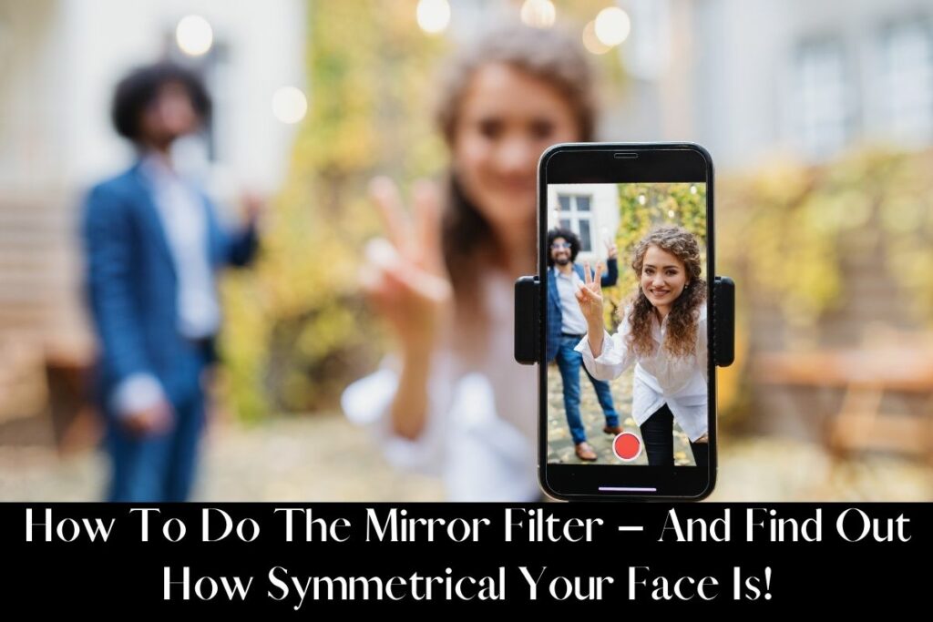 How To Do The Mirror Filter – And Find Out How Symmetrical Your Face Is!