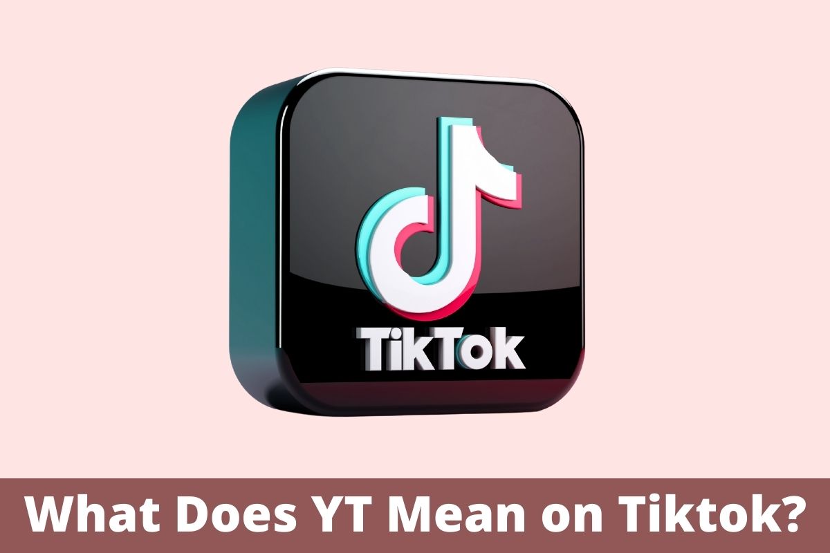 What Does Yt Mean on Tiktok?