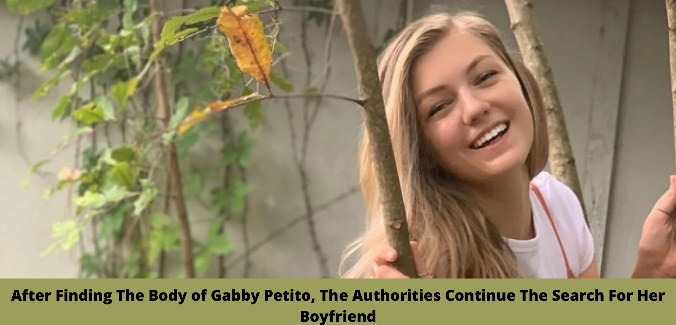 After Finding The Body of Gabby Petito, The Authorities Continue The Search For Her Boyfriend