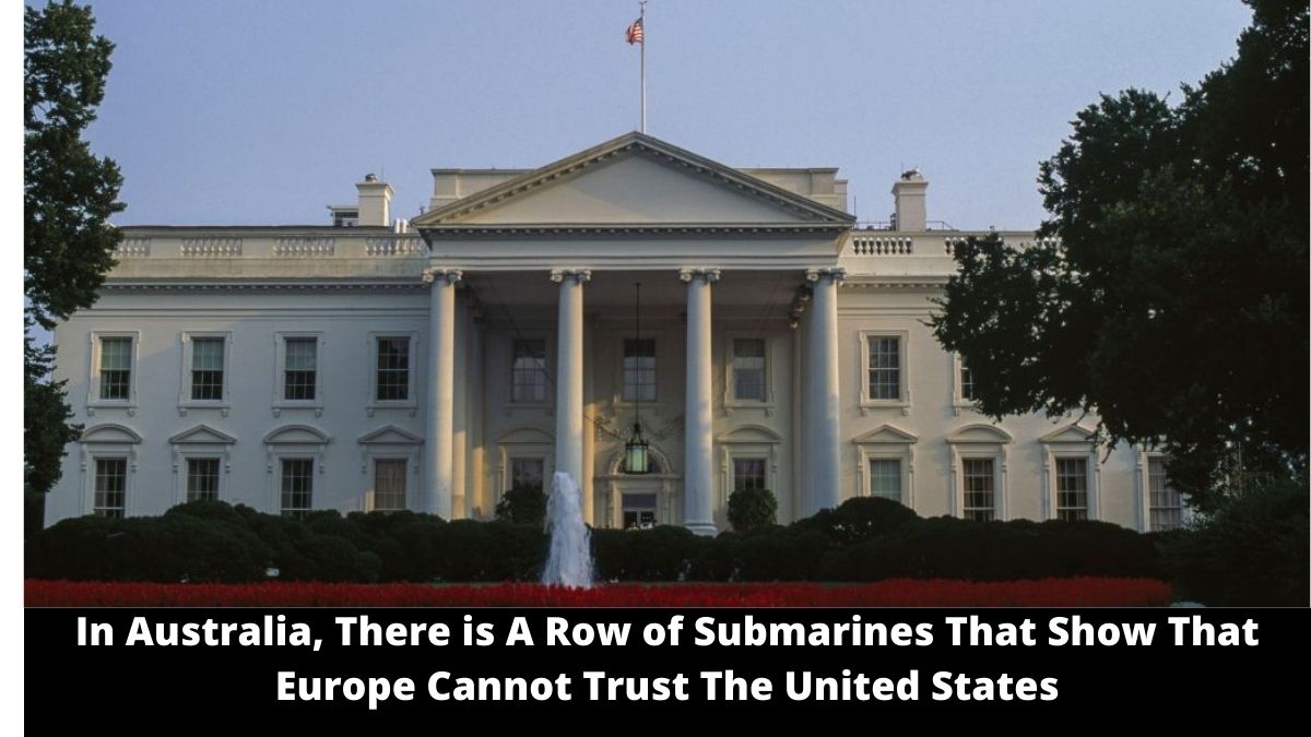 In Australia, There is A Row of Submarines That Show That Europe Cannot Trust The United States