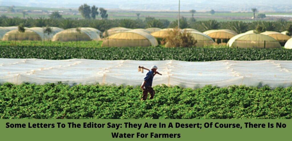 Some Letters To The Editor Say: They Are In A Desert; Of Course, There Is No Water For Farmers