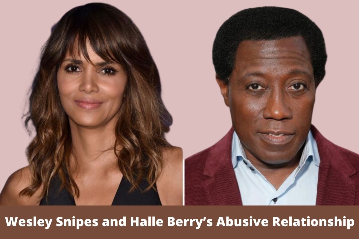 Wesley Snipes and Halle Berry’s Abusive Relationship