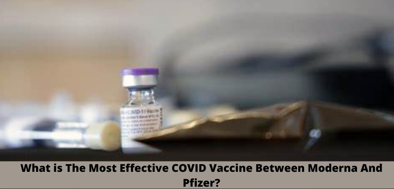 What is The Most Effective COVID Vaccine Between Moderna And Pfizer