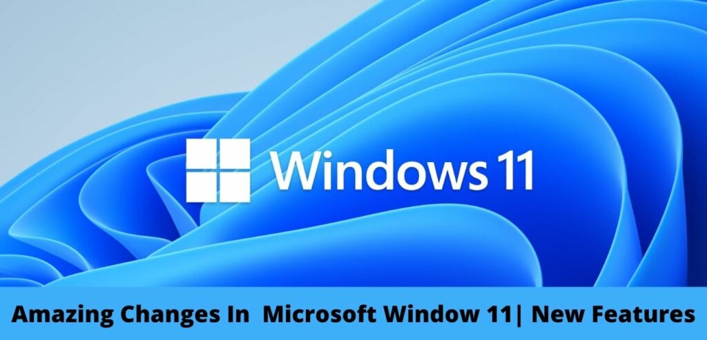 Amazing Changes In Microsoft Window 11