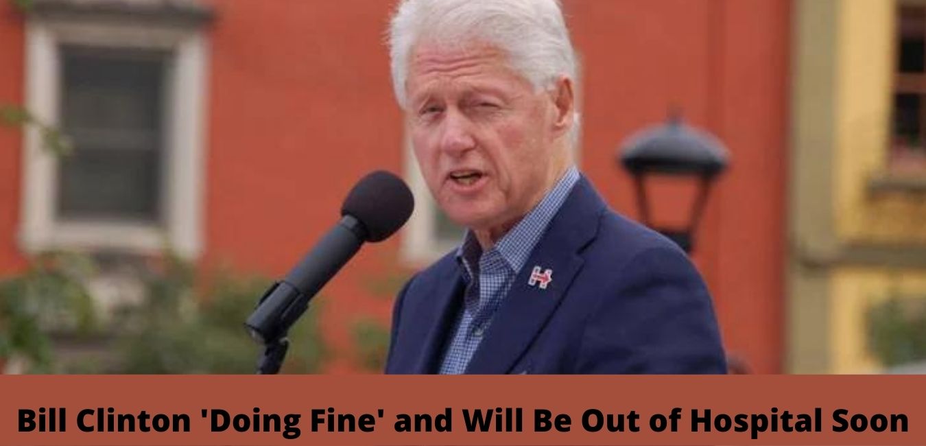 Bill Clinton 'Doing Fine' and Will Be Out of Hospital Soon