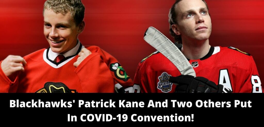 Blackhawks' Patrick Kane And Two Others Put In COVID-19 Convention!