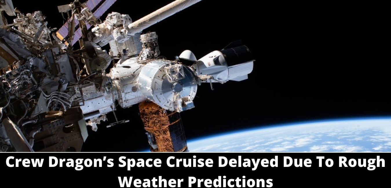 Crew Dragon’s Space Cruise Delayed Due To Rough Weather Predictions