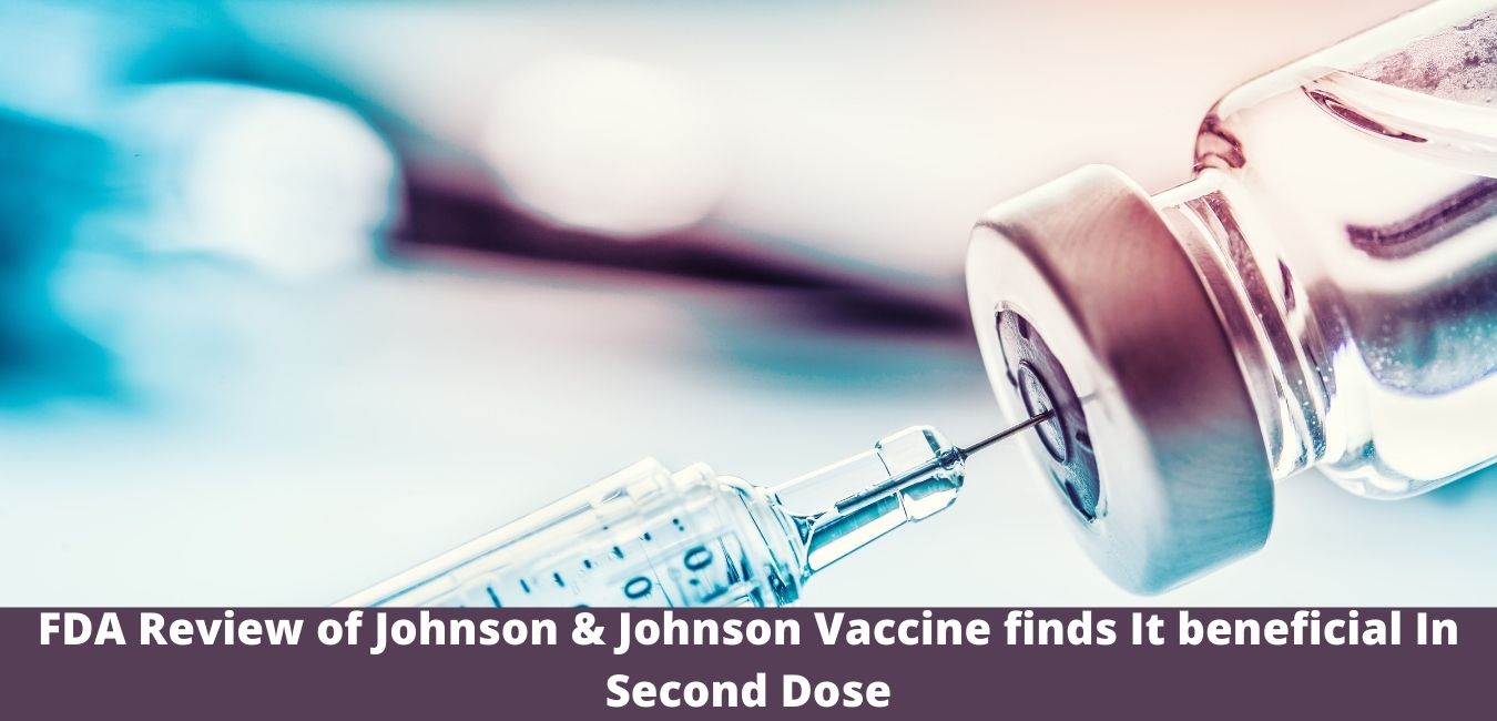 FDA Review of Johnson & Johnson Vaccine finds It beneficial In Second Dose