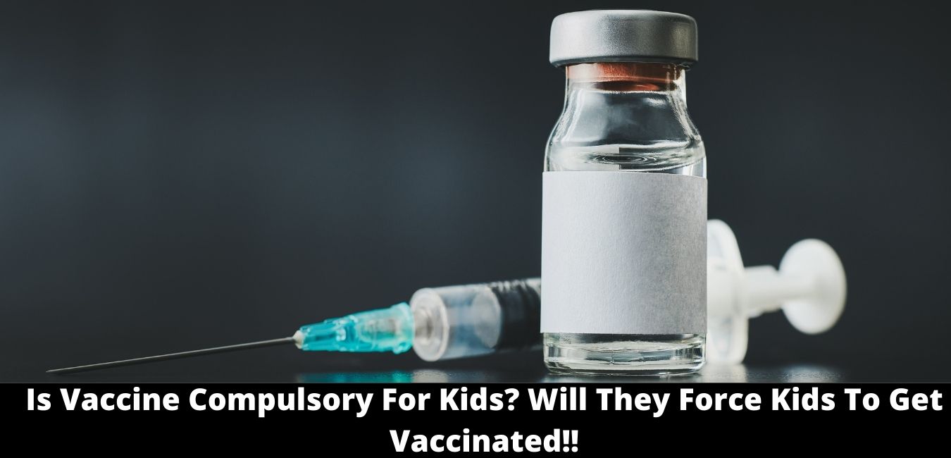 Is Vaccine Compulsory For Kids Will They Force Kids To Get Vaccinated!!