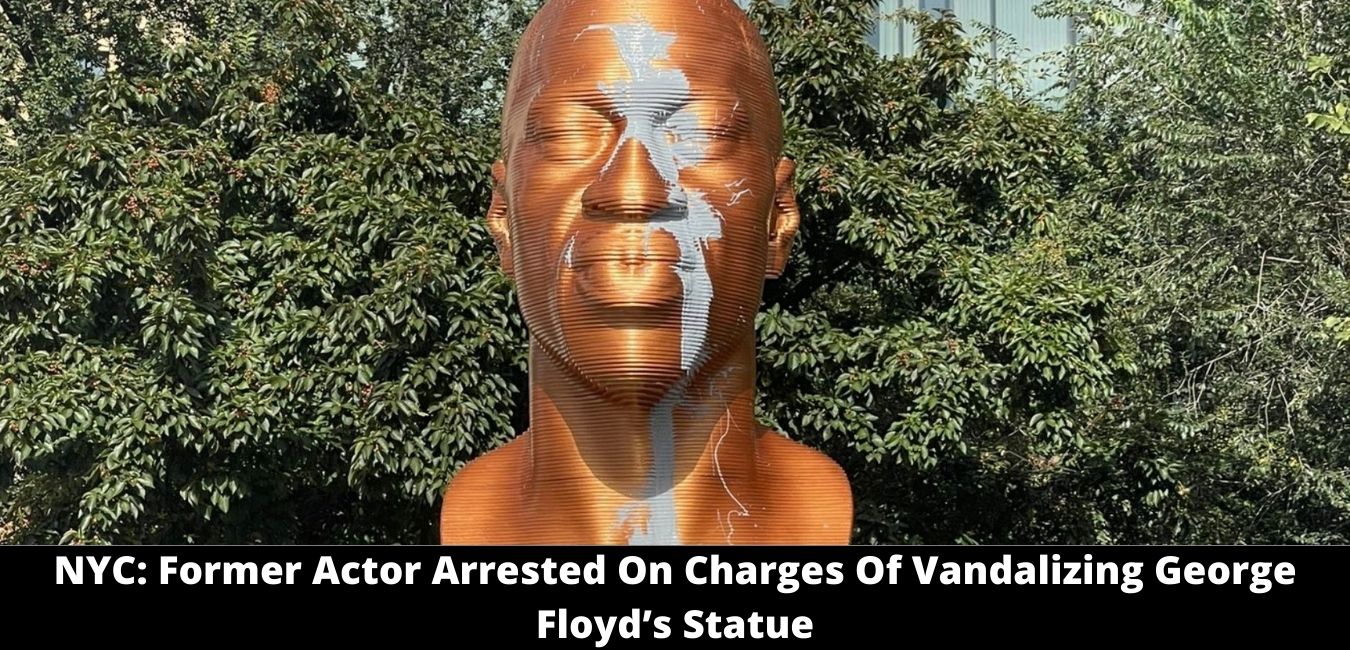 NYC Former Actor Arrested On Charges Of Vandalizing George Floyd’s Statue