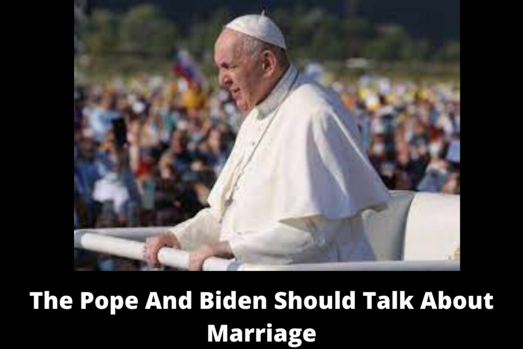 The Pope And Biden Should Talk About Marriage