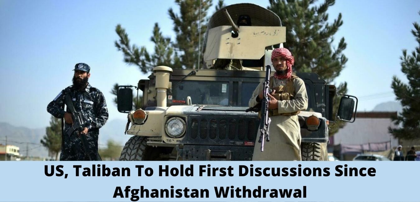 US, Taliban To Hold First Discussions Since Afghanistan Withdrawal