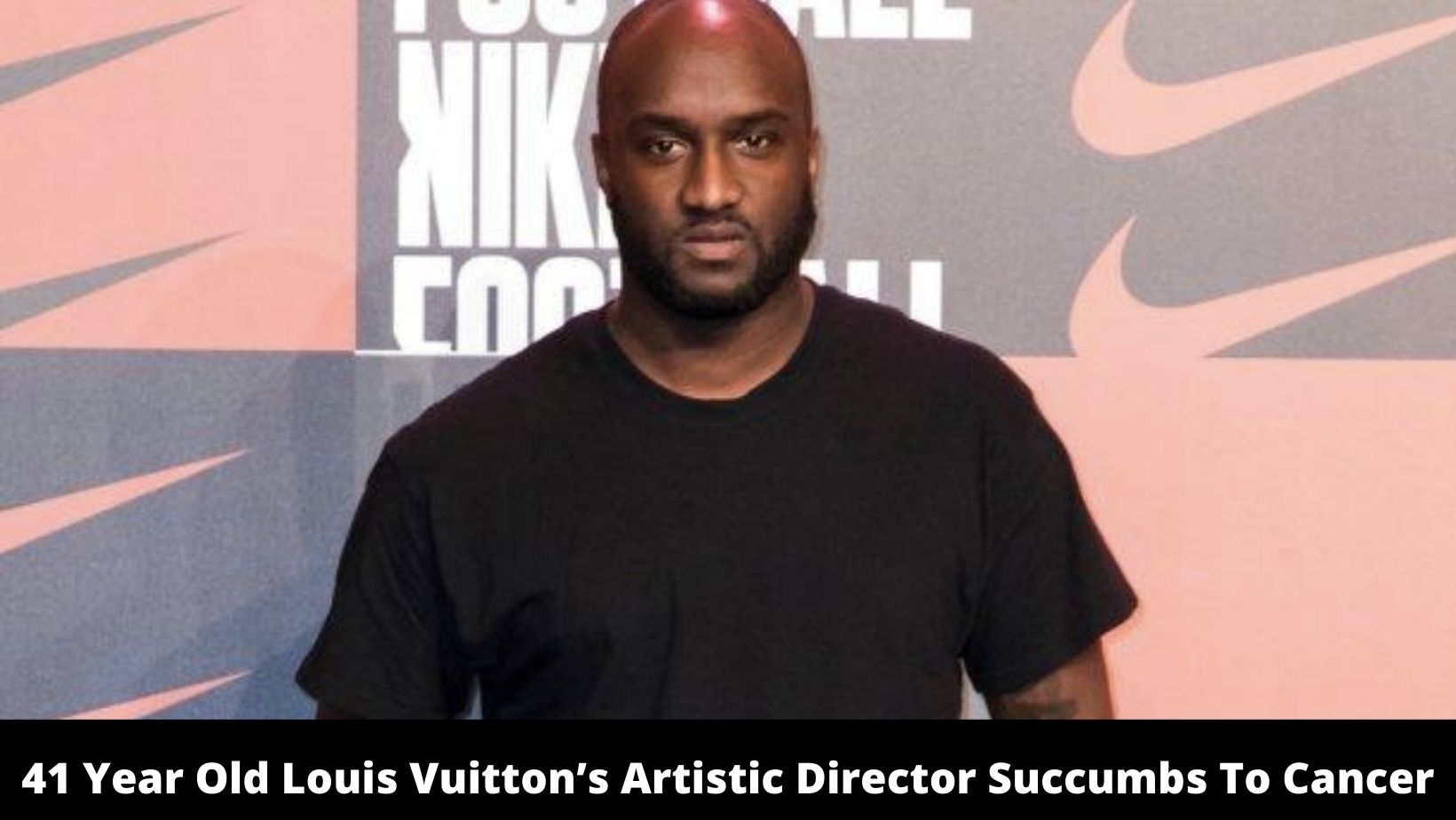 41 Year Old Louis Vuitton’s Artistic Director Succumbs To Cancer