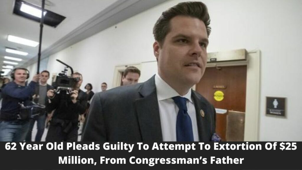 62 Year Old Pleads Guilty To Attempt To Extortion Of $25 Million, From Congressman’s Father