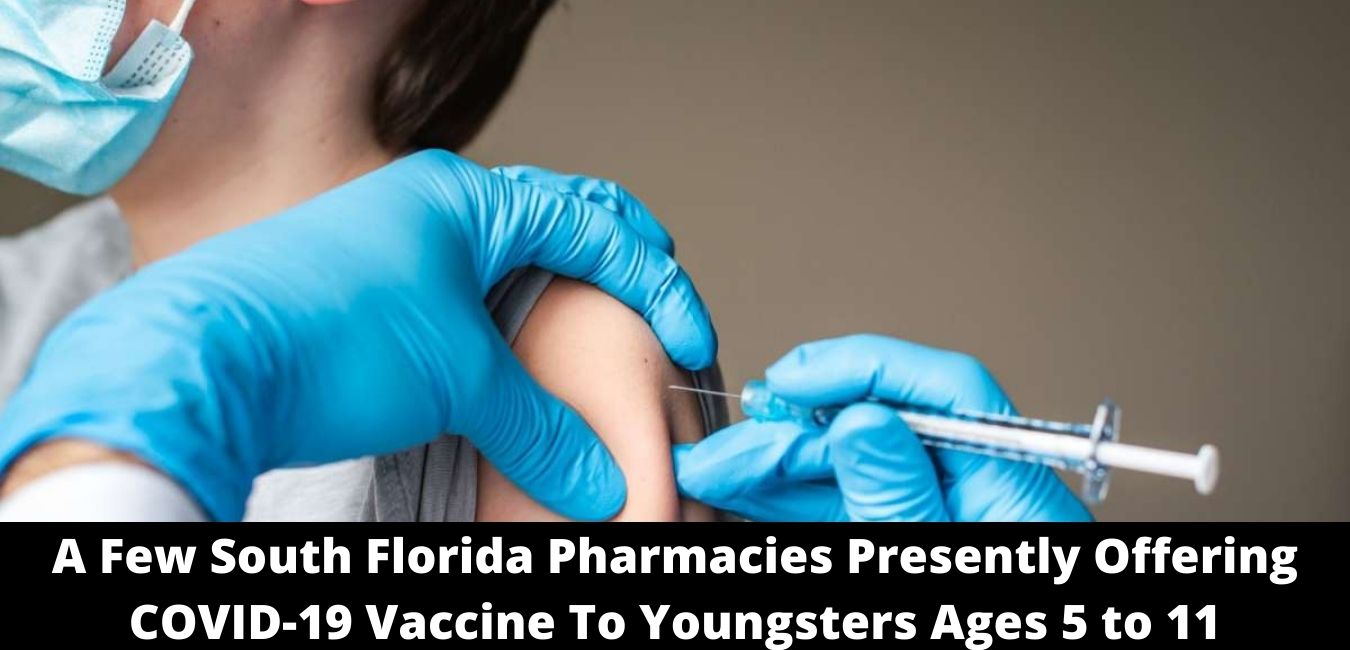 A Few South Florida Pharmacies Presently Offering COVID-19 Vaccine To Youngsters Ages 5 to 11