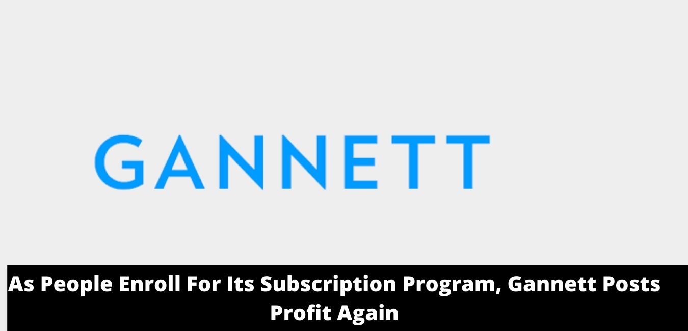 As People Enroll For Its Subscription Program, Gannett Posts Profit Again