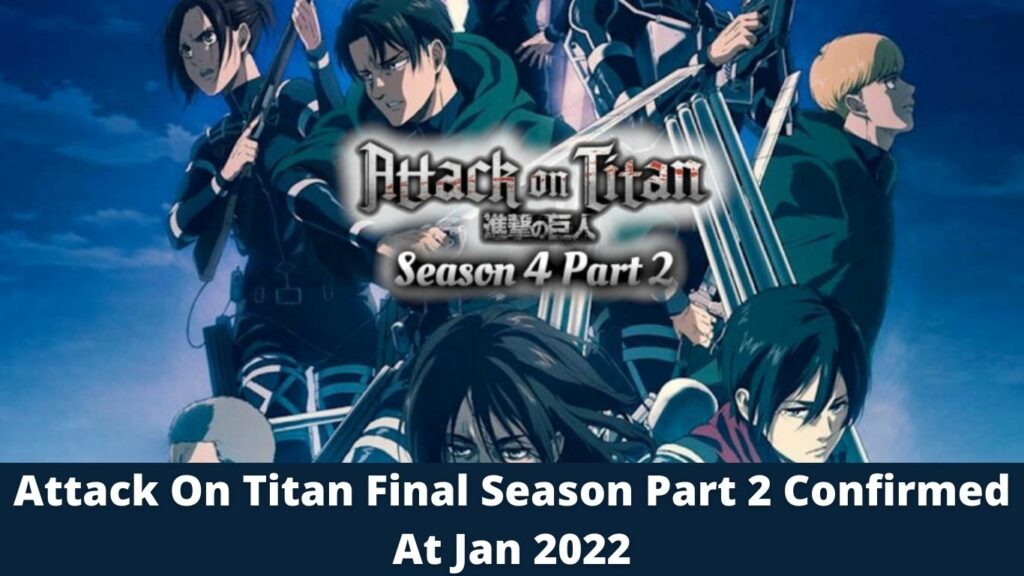 Attack On Titan Final Season Part 2 Confirmed At Jan 2022