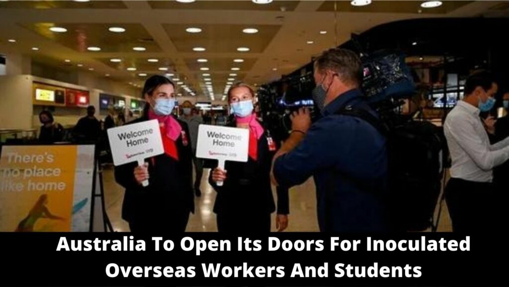 Australia To Open Its Doors For Inoculated Overseas Workers And Students