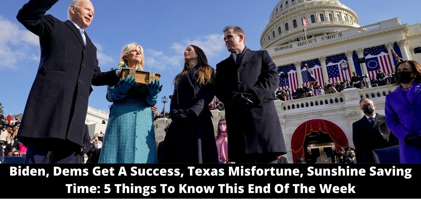 Biden, Dems Get A Success, Texas Misfortune, Sunshine Saving Time 5 Things To Know This End Of The Week