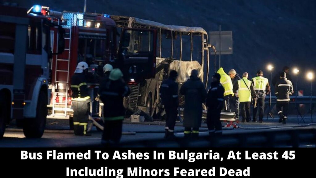 Bus Flamed To Ashes In Bulgaria, At Least 45 Including Minors Feared Dead
