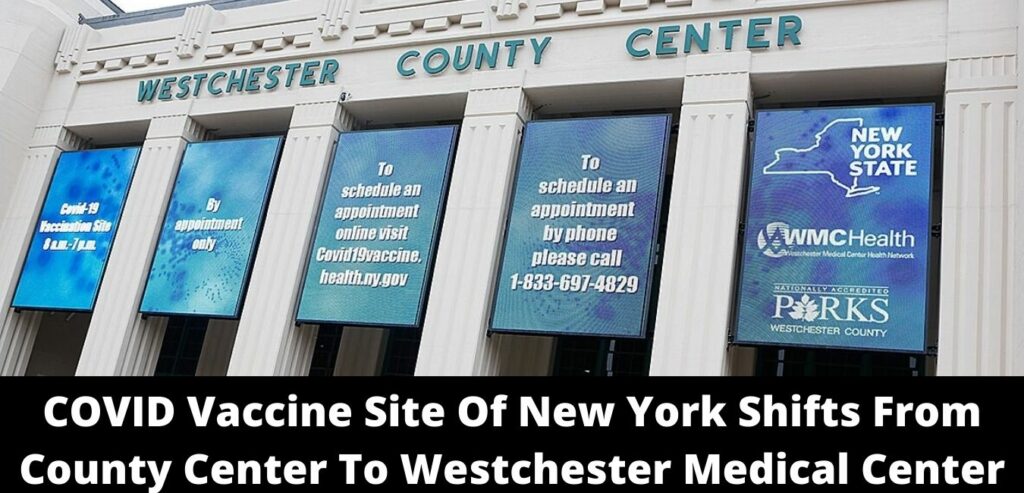 COVID Vaccine Site Of New York Shifts From County Center To Westchester Medical Center