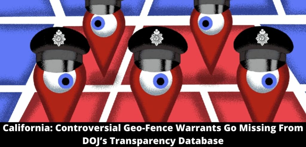 California Controversial Geo-Fence Warrants Go Missing From DOJ’s Transparency Database