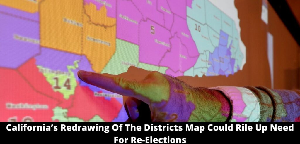 California’s Redrawing Of The Districts Map Could Rile Up Need For Re-Elections