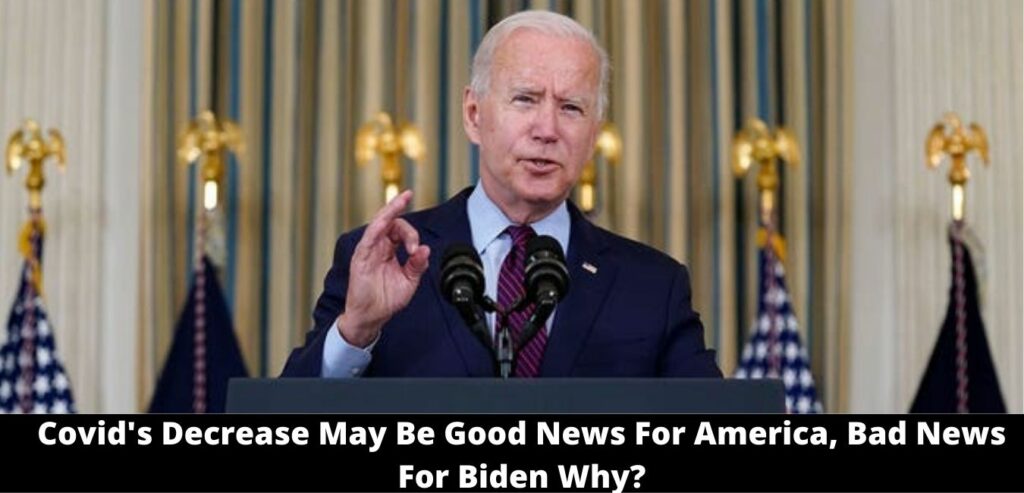 Covid's Decrease May Be Good News For America, Bad News For Biden Why