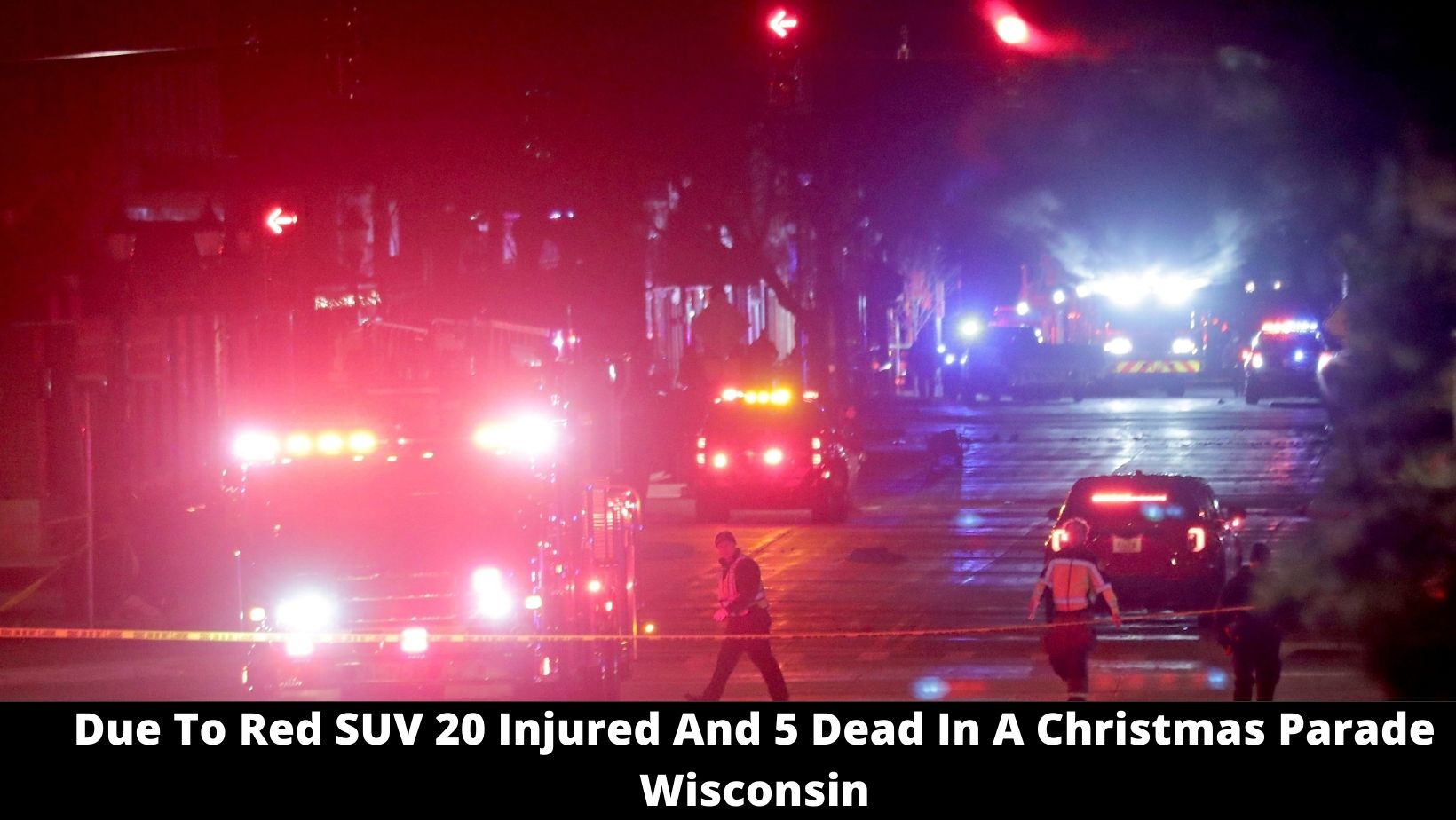 Due To Red SUV 20 Injured And 5 Dead In A Christmas Parade Wisconsin