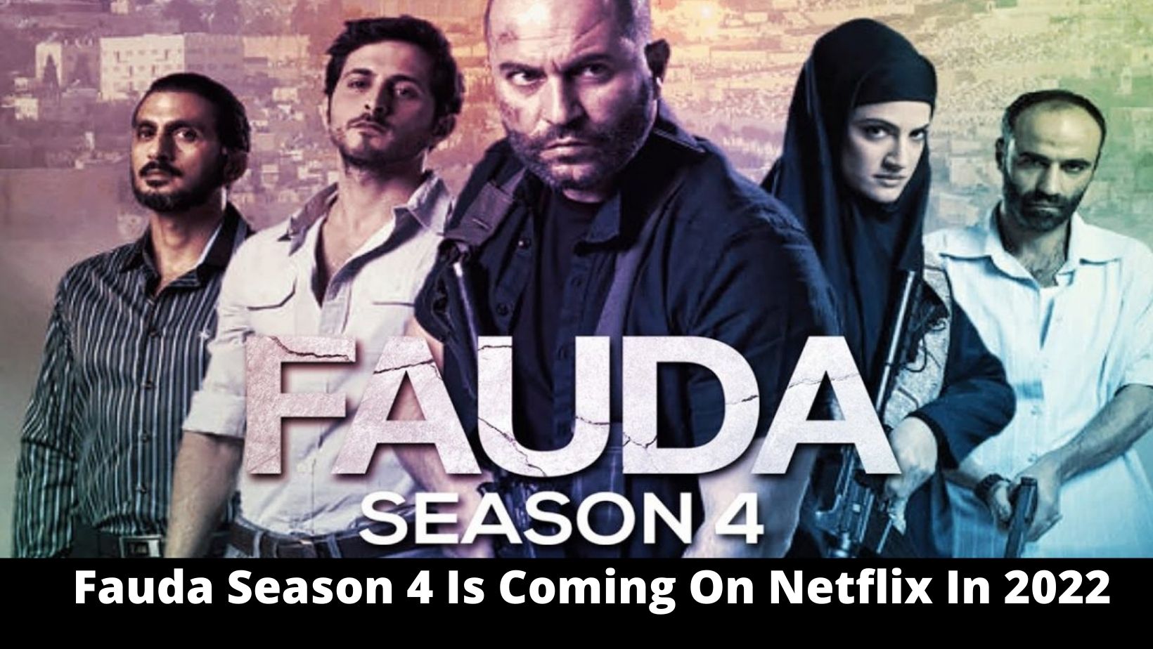 Fauda Season 4 Is Coming On Netflix In 2022