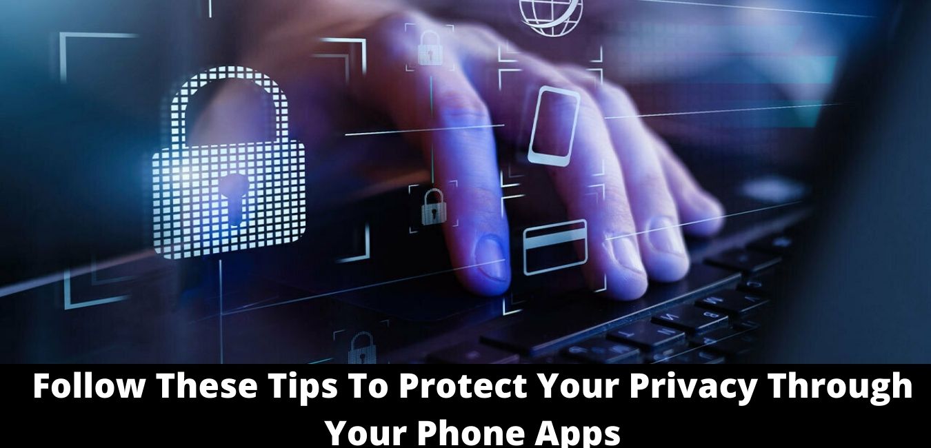 Follow These Tips To Protect Your Privacy Through Your Phone Apps