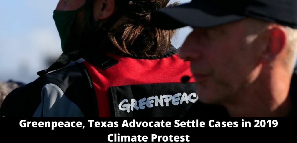 Greenpeace, Texas Advocate Settle Cases in 2019 Climate Protest