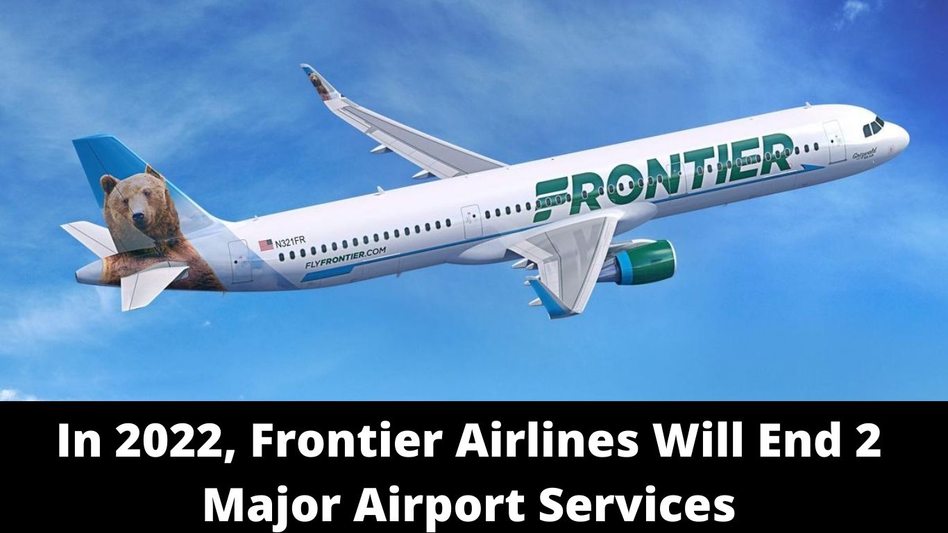 In 2022, Frontier Airlines Will End 2 Major Airport Services