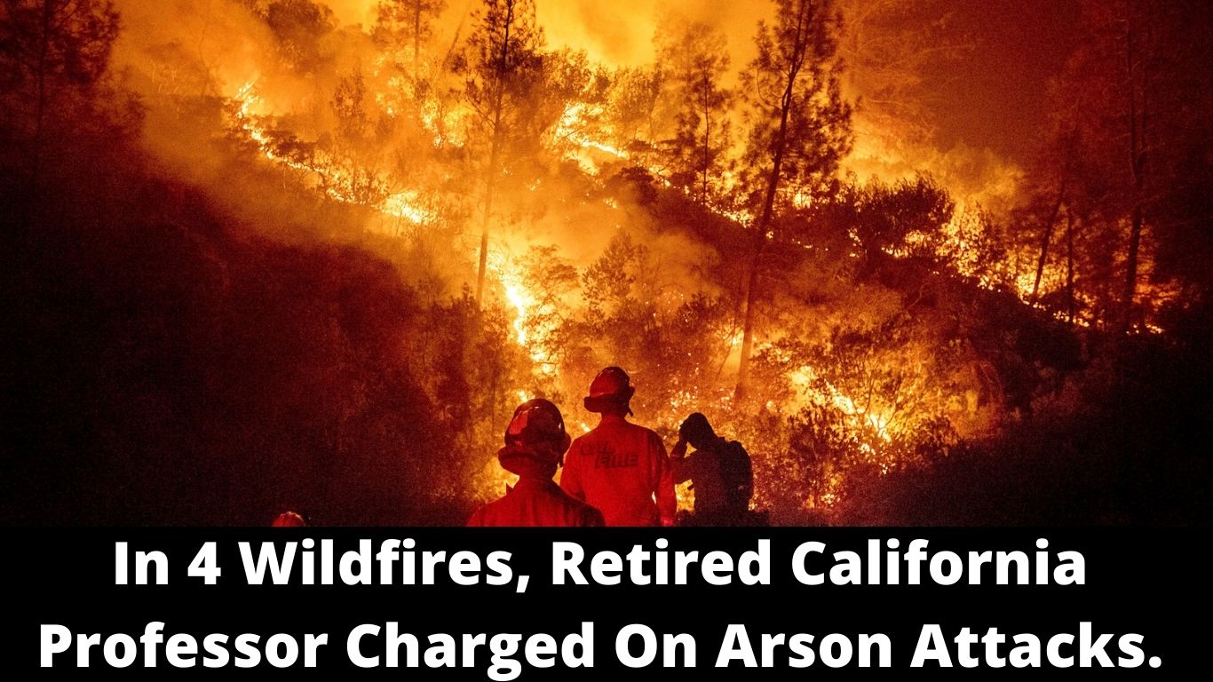 In 4 Wildfires, Retired California Professor Charged On Arson Attacks.