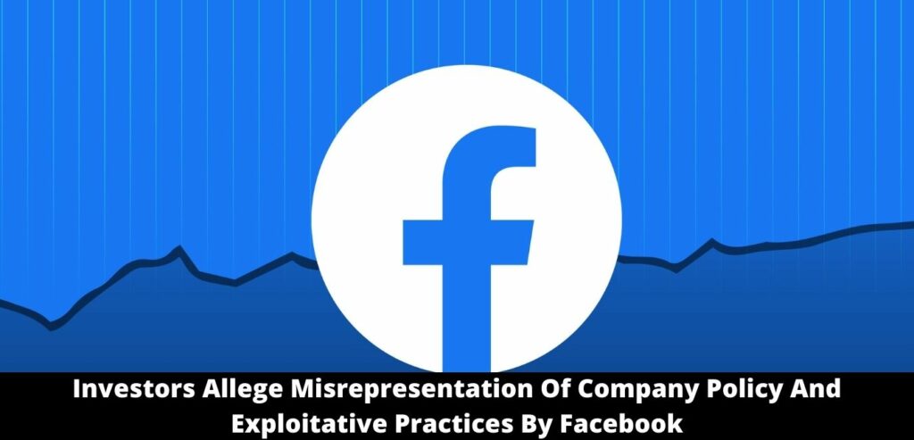 Investors Allege Misrepresentation Of Company Policy And Exploitative Practices By Facebook