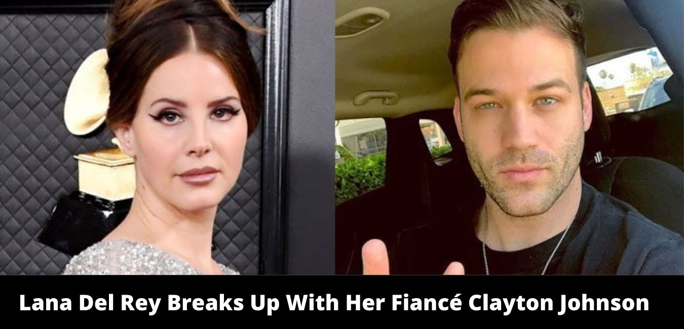Lana Del Rey Breaks Up With Her Fiancé Clayton Johnson, Know Here Why