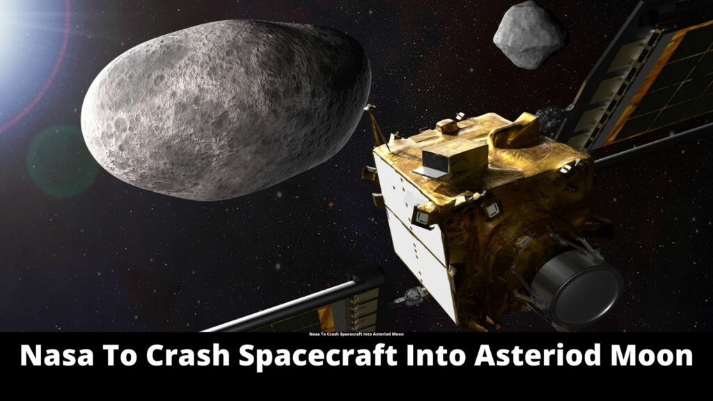 Nasa To Crash Spacecraft Into Asteriod Moon