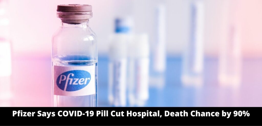 Pfizer Says COVID-19 Pill Cut Hospital, Death Chance By 90%