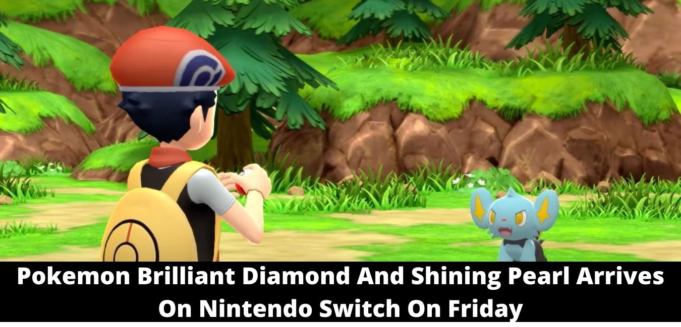 Pokemon Brilliant Diamond And Shining Pearl Arrives On Nintendo Switch On Friday