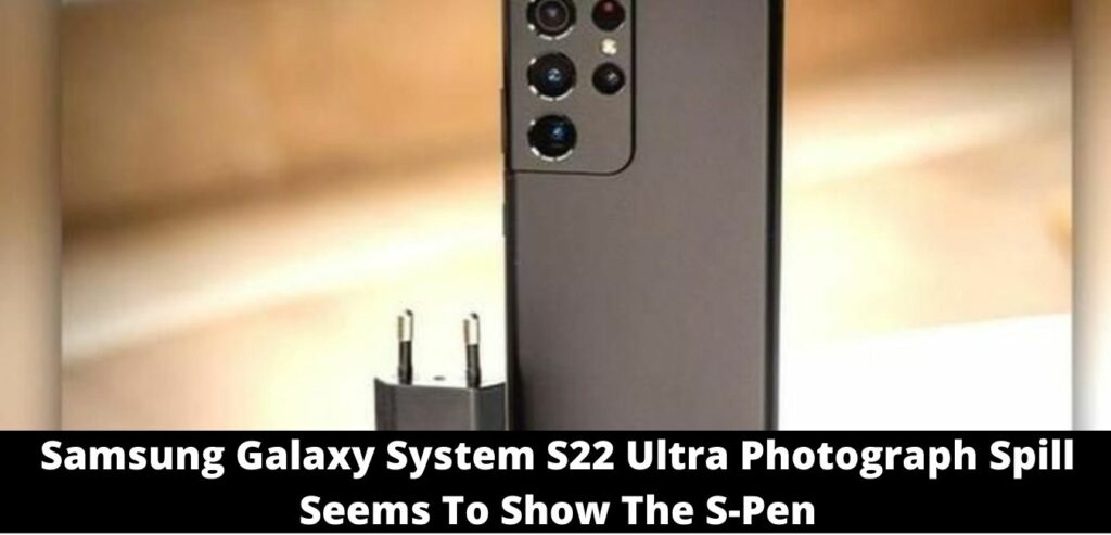 Samsung Galaxy System S22 Ultra Photograph Spill Seems To Show The S-Pen