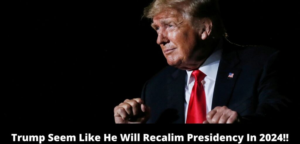 Trump Seem Like He Will Recalim Presidency In 2024!!