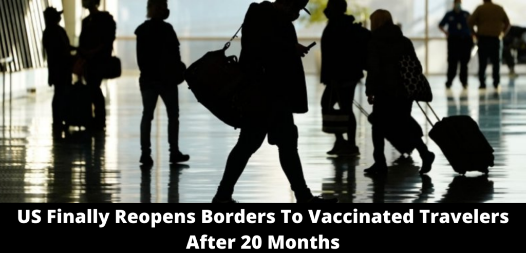 US Finally Reopens Borders To Vaccinated Travelers After 20 Months