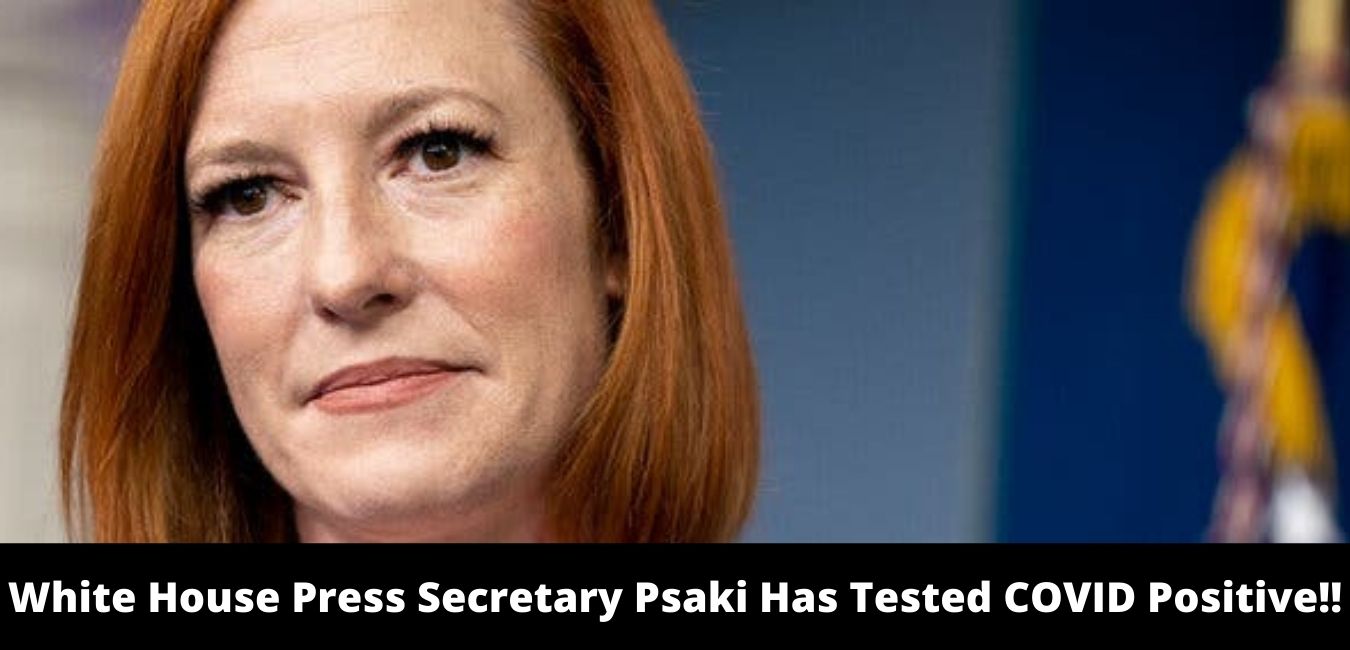 White House Press Secretary Psaki Has Tested COVID Positive!!