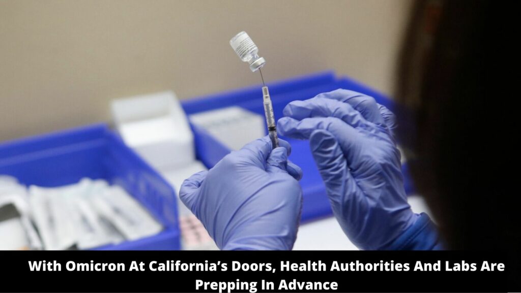 With Omicron At California’s Doors, Health Authorities And Labs Are Prepping In Advance