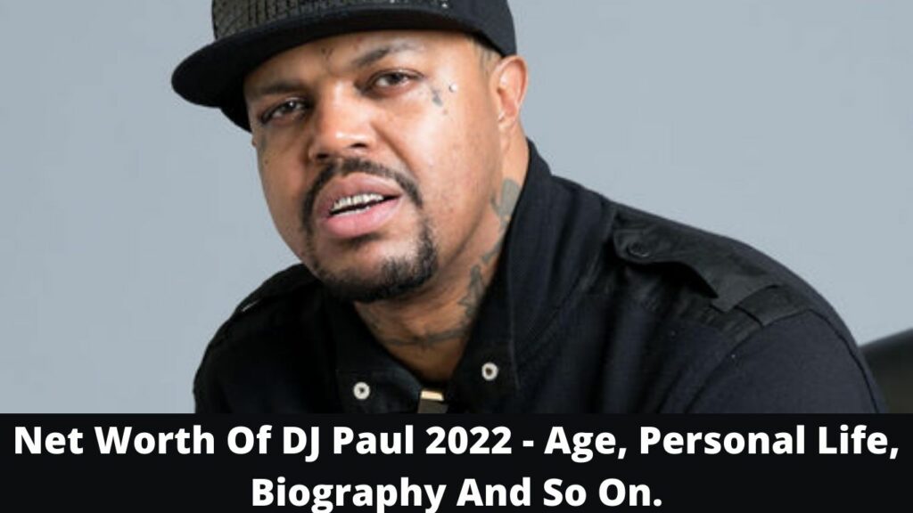 Net Worth Of DJ Paul 2022- Age, Personal Life, Biography And So On.