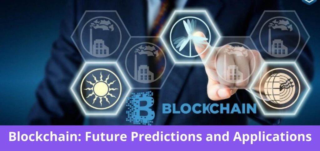 Blockchain Future Predictions and Applications