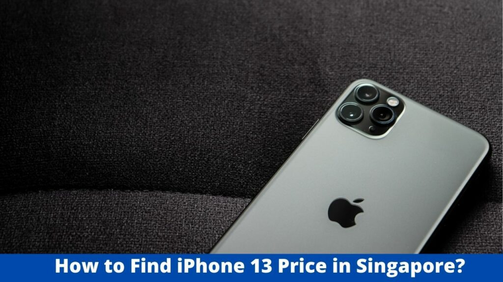How to Find iPhone 13 Price in Singapore?