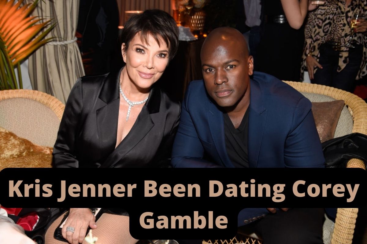 Kris Jenner Been Dating Corey Gamble