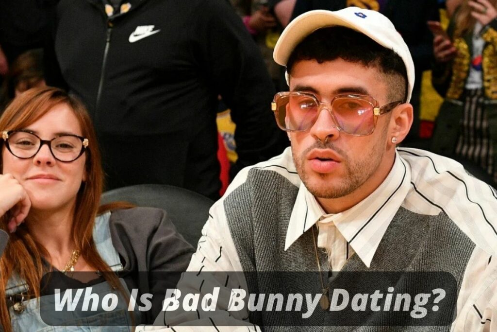 Who Is Bad Bunny Dating?
